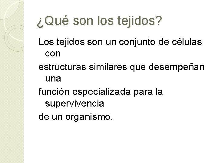¿Qué son los tejidos? Los tejidos son un conjunto de células con estructuras similares ¿Qué son los tejidos? Los tejidos son un conjunto de células con estructuras similares