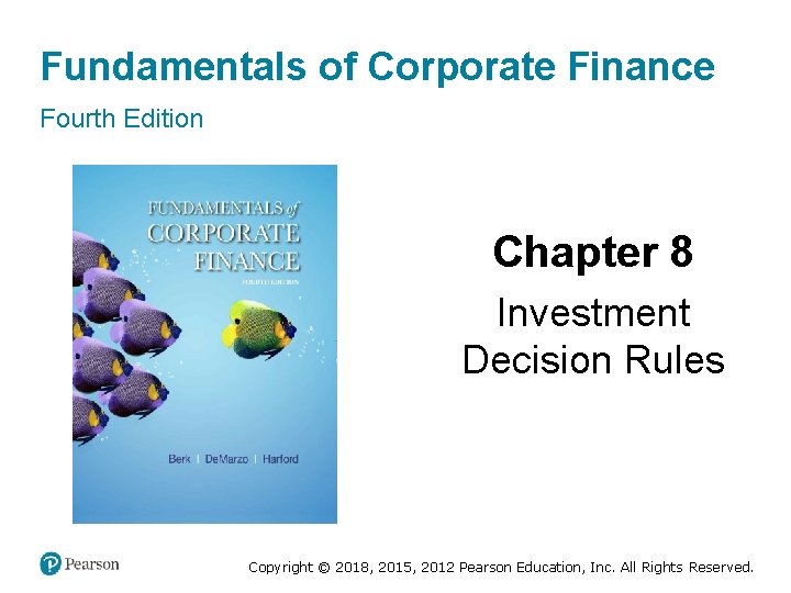 Fundamentals of Corporate Finance Fourth Edition Chapter 8 Investment Decision Rules Copyright © 2018,