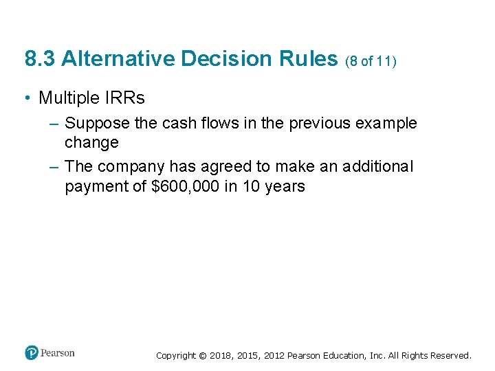 8. 3 Alternative Decision Rules (8 of 11) • Multiple IRRs – Suppose the