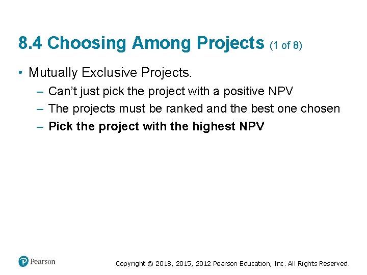 8. 4 Choosing Among Projects (1 of 8) • Mutually Exclusive Projects. – Can’t