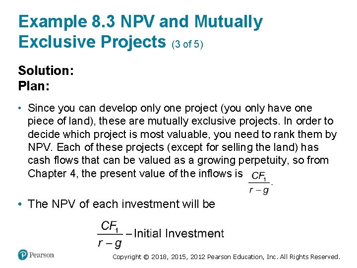 Example 8. 3 NPV and Mutually Exclusive Projects (3 of 5) Solution: Plan: •