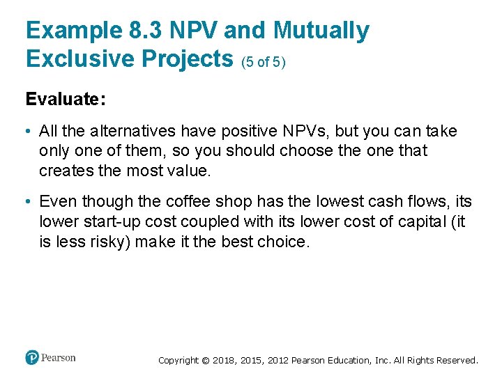 Example 8. 3 NPV and Mutually Exclusive Projects (5 of 5) Evaluate: • All