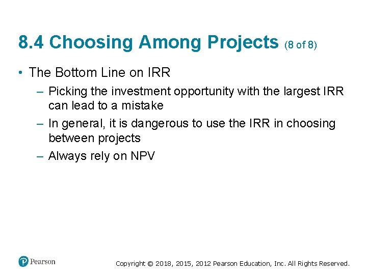 8. 4 Choosing Among Projects (8 of 8) • The Bottom Line on IRR