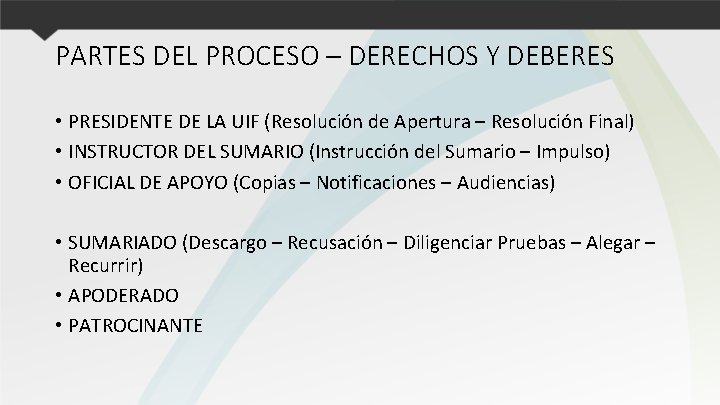 PARTES DEL PROCESO – DERECHOS Y DEBERES • PRESIDENTE DE LA UIF (Resolución de