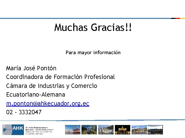 Muchas Gracias!! Para mayor información María José Pontón Coordinadora de Formación Profesional Cámara de