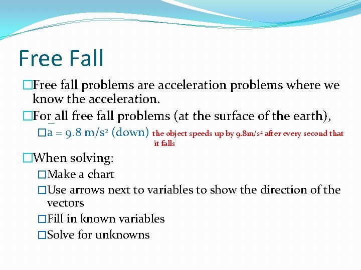 Free Fall �Free fall problems are acceleration problems where we know the acceleration. �For Free Fall �Free fall problems are acceleration problems where we know the acceleration. �For