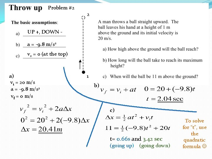 Problem #2 2 UP +, DOWN a = -9. 8 m/s 2 v 2 Problem #2 2 UP +, DOWN a = -9. 8 m/s 2 v 2