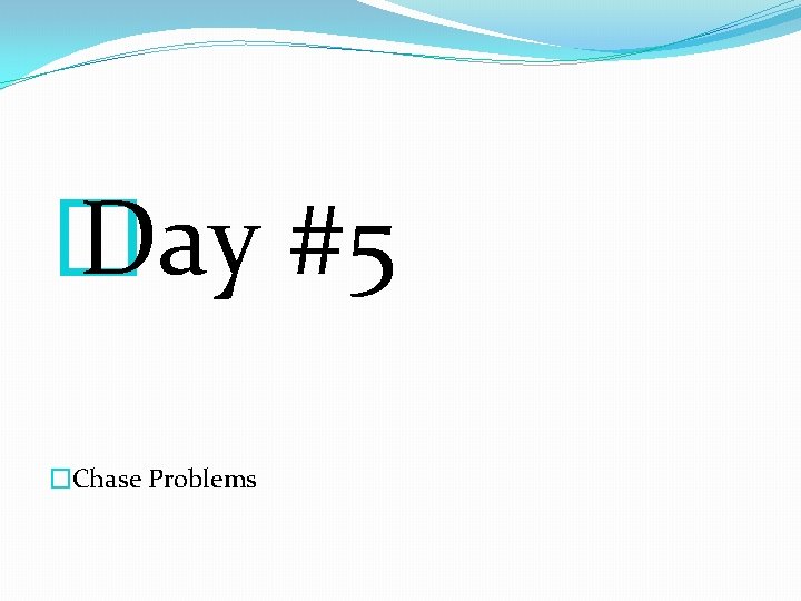 � Day #5 �Chase Problems � Day #5 �Chase Problems