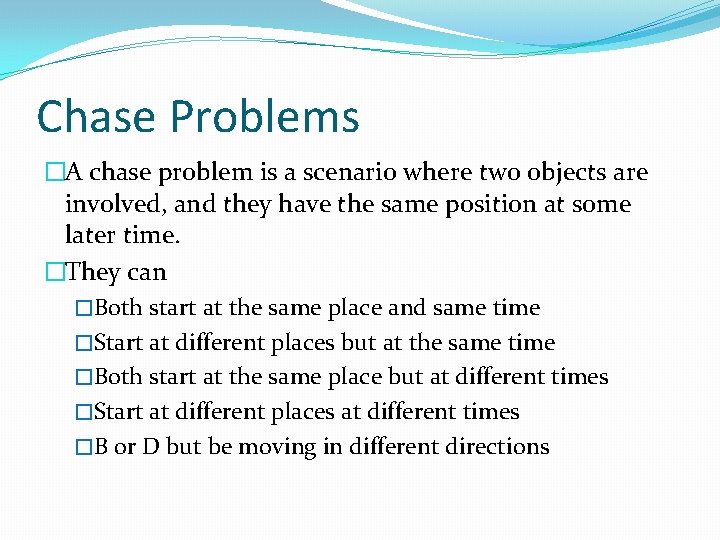 Chase Problems �A chase problem is a scenario where two objects are involved, and Chase Problems �A chase problem is a scenario where two objects are involved, and