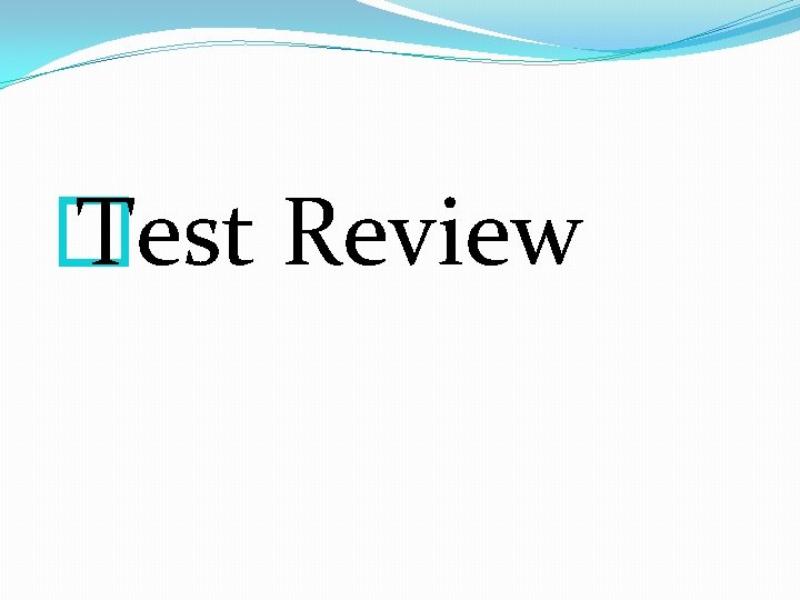 � Test Review � Test Review