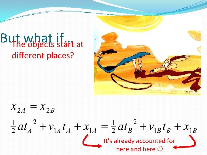 But what if… The objects start at different places? It’s already accounted for here But what if… The objects start at different places? It’s already accounted for here