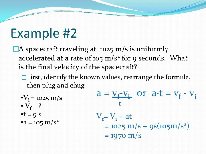 Example #2 �A spacecraft traveling at 1025 m/s is uniformly accelerated at a rate Example #2 �A spacecraft traveling at 1025 m/s is uniformly accelerated at a rate