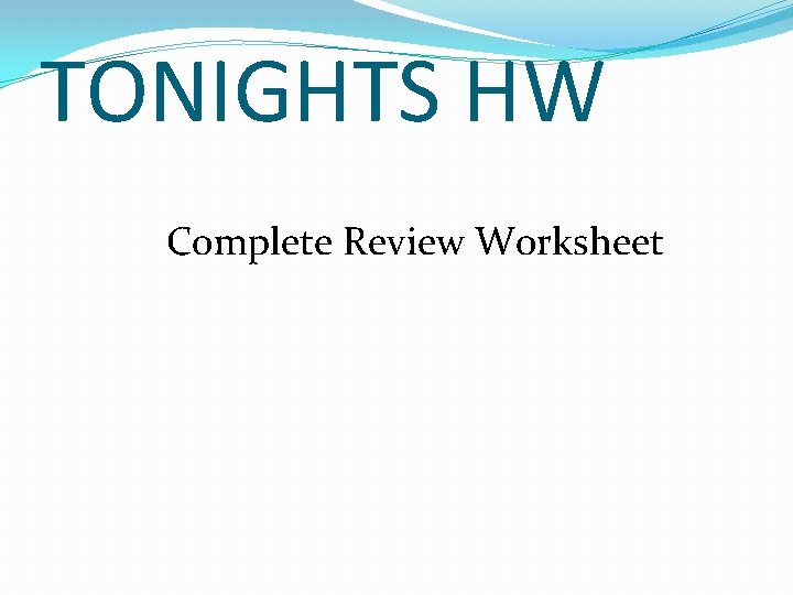 TONIGHTS HW Complete Review Worksheet TONIGHTS HW Complete Review Worksheet