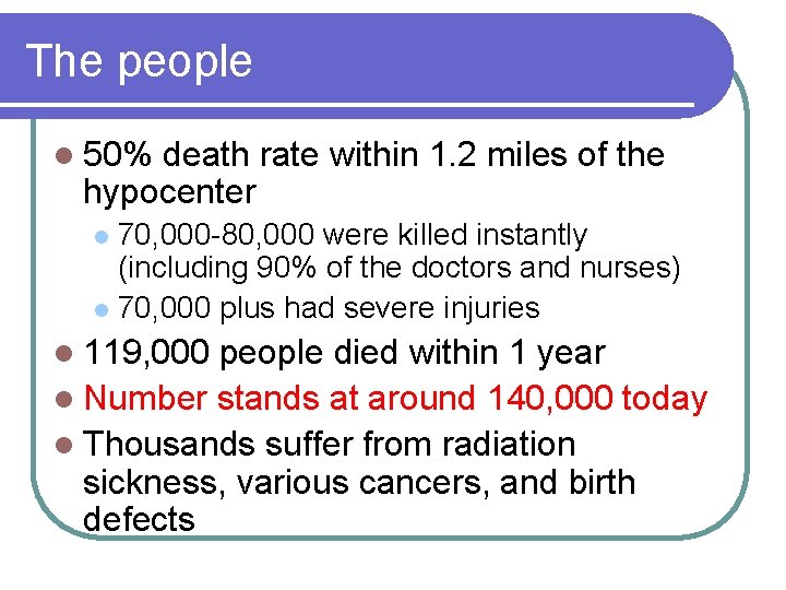 The people l 50% death rate within 1. 2 miles of the hypocenter 70,