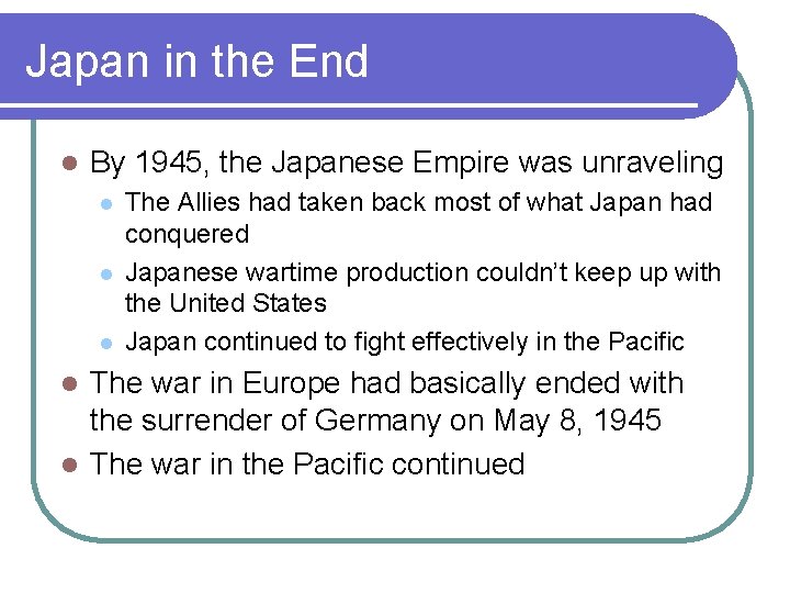 Japan in the End l By 1945, the Japanese Empire was unraveling l l