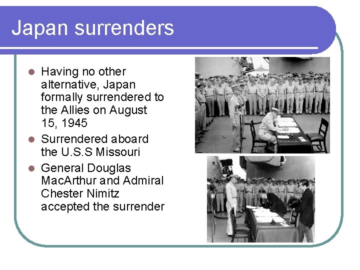 Japan surrenders Having no other alternative, Japan formally surrendered to the Allies on August