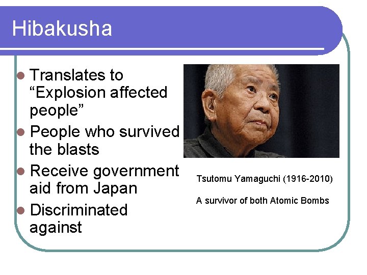 Hibakusha l Translates to “Explosion affected people” l People who survived the blasts l