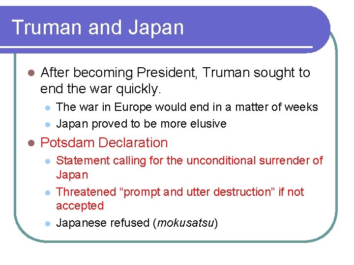 Truman and Japan l After becoming President, Truman sought to end the war quickly.