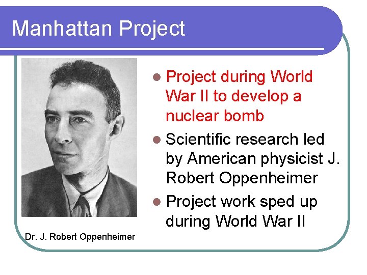 Manhattan Project l Project during World War II to develop a nuclear bomb l