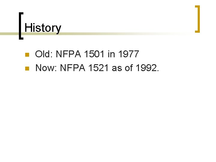 History n n Old: NFPA 1501 in 1977 Now: NFPA 1521 as of 1992.