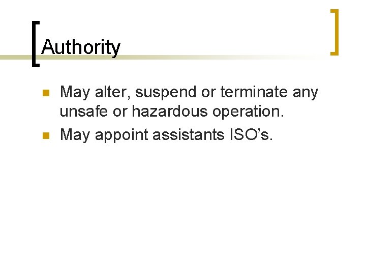 Authority n n May alter, suspend or terminate any unsafe or hazardous operation. May