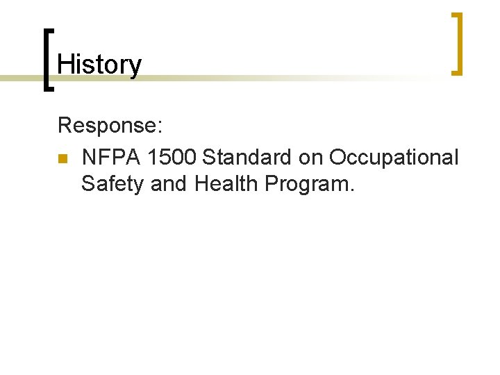 History Response: n NFPA 1500 Standard on Occupational Safety and Health Program. 