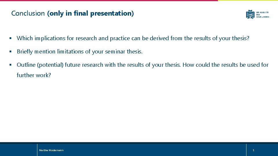 Conclusion (only in final presentation) § Which implications for research and practice can be