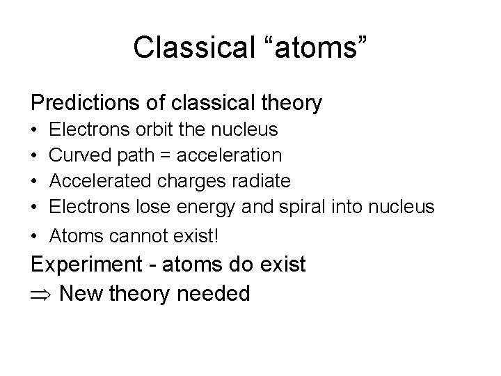Classical “atoms” Predictions of classical theory • • • Electrons orbit the nucleus Curved