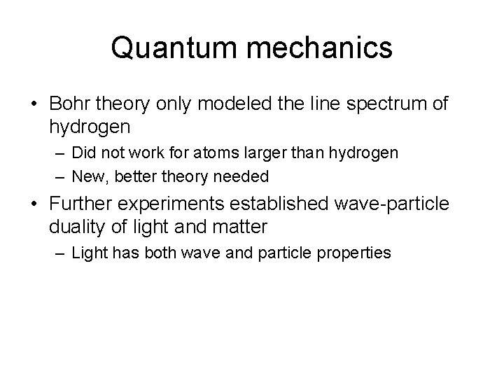 Quantum mechanics • Bohr theory only modeled the line spectrum of hydrogen – Did