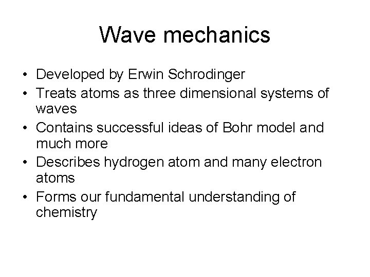 Wave mechanics • Developed by Erwin Schrodinger • Treats atoms as three dimensional systems