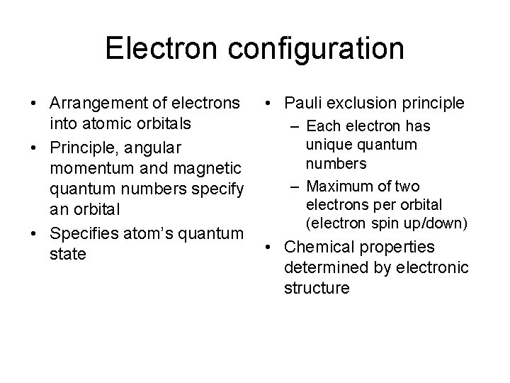 Electron configuration • Arrangement of electrons into atomic orbitals • Principle, angular momentum and