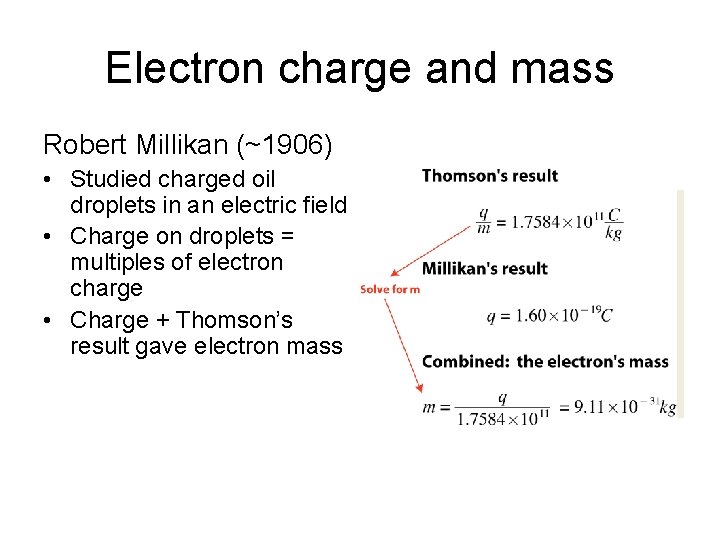 Electron charge and mass Robert Millikan (~1906) • Studied charged oil droplets in an