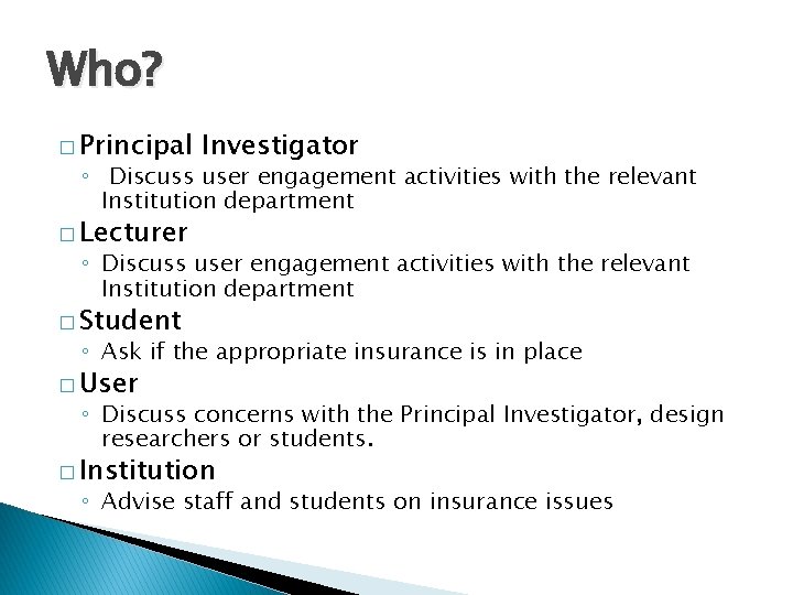Who? � Principal Investigator ◦ Discuss user engagement activities with the relevant Institution department