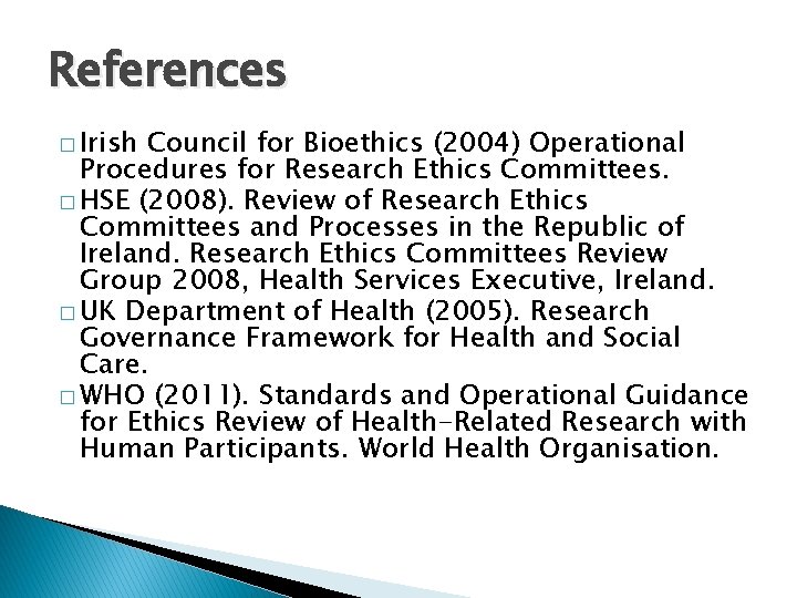 References � Irish Council for Bioethics (2004) Operational Procedures for Research Ethics Committees. �