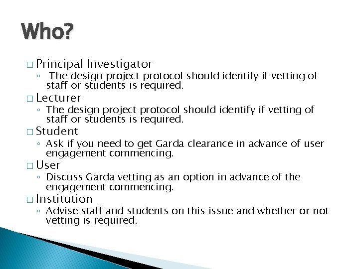 Who? � Principal Investigator ◦ The design project protocol should identify if vetting of