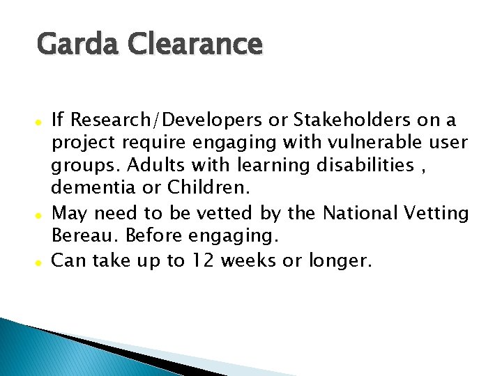 Garda Clearance If Research/Developers or Stakeholders on a project require engaging with vulnerable user