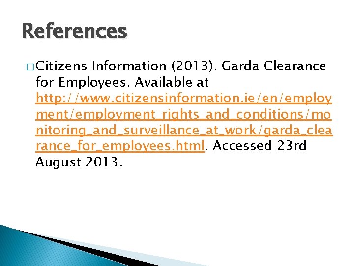 References � Citizens Information (2013). Garda Clearance for Employees. Available at http: //www. citizensinformation.