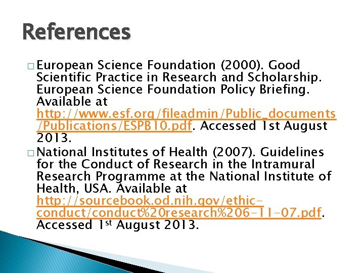 References � European Science Foundation (2000). Good Scientific Practice in Research and Scholarship. European