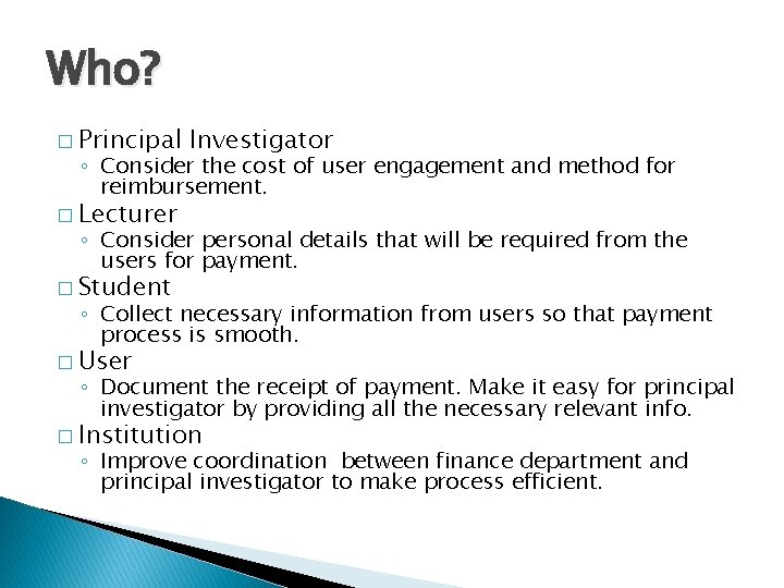 Who? � Principal Investigator ◦ Consider the cost of user engagement and method for