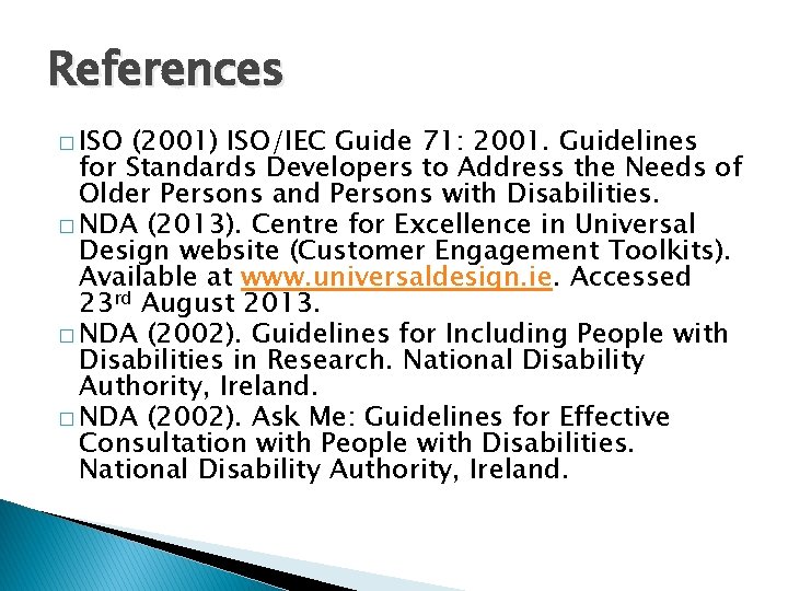 References � ISO (2001) ISO/IEC Guide 71: 2001. Guidelines for Standards Developers to Address