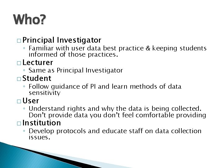 Who? � Principal Investigator ◦ Familiar with user data best practice & keeping students