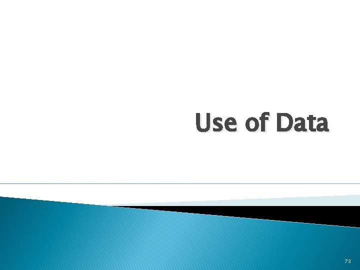 Use of Data 73 