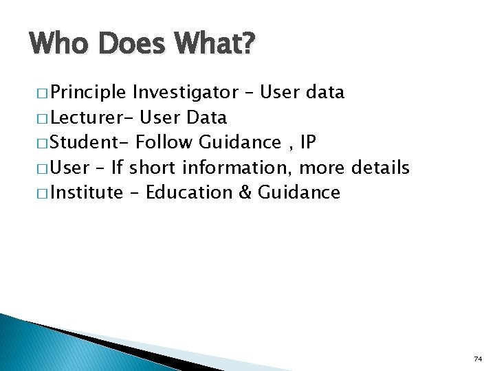 Who Does What? � Principle Investigator – User data � Lecturer- User Data �