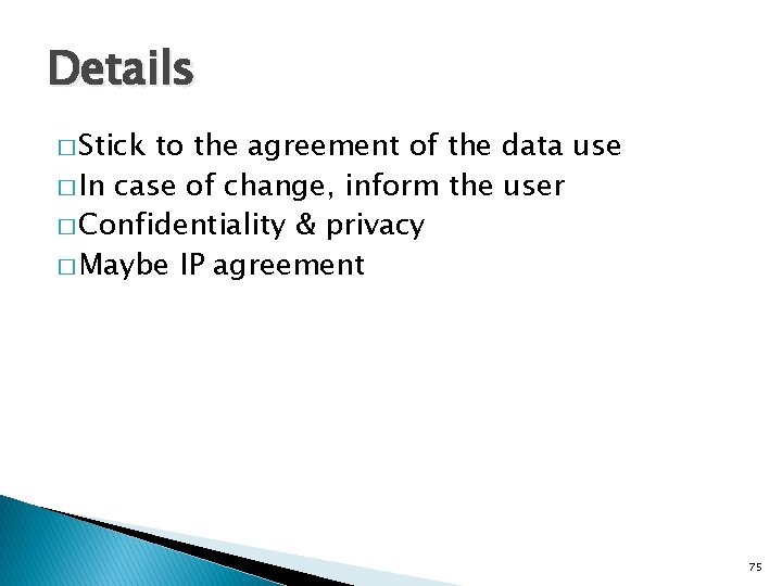 Details � Stick to the agreement of the data use � In case of