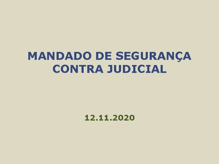 MANDADO DE SEGURANÇA CONTRA JUDICIAL 12. 11. 2020 