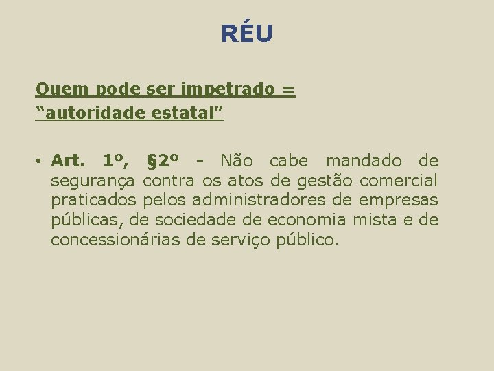 RÉU Quem pode ser impetrado = “autoridade estatal” • Art. 1º, § 2º -