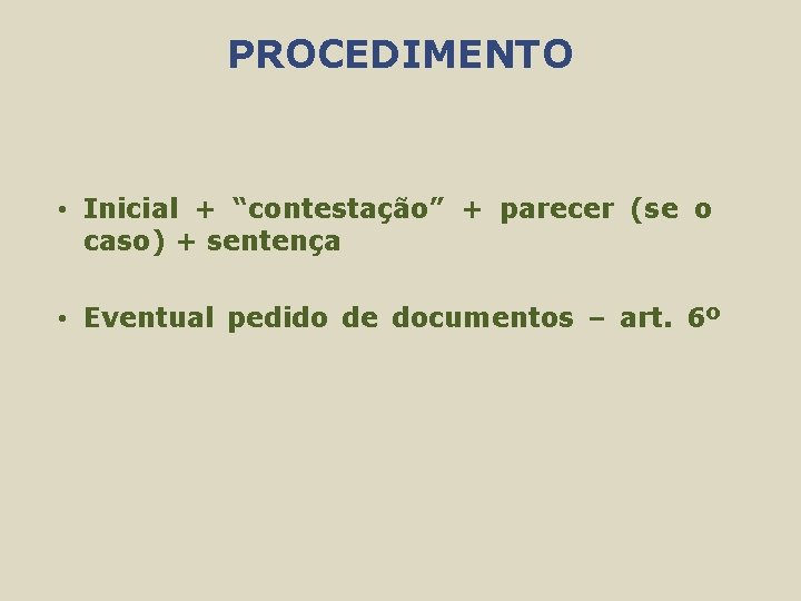 PROCEDIMENTO • Inicial + “contestação” + parecer (se o caso) + sentença • Eventual