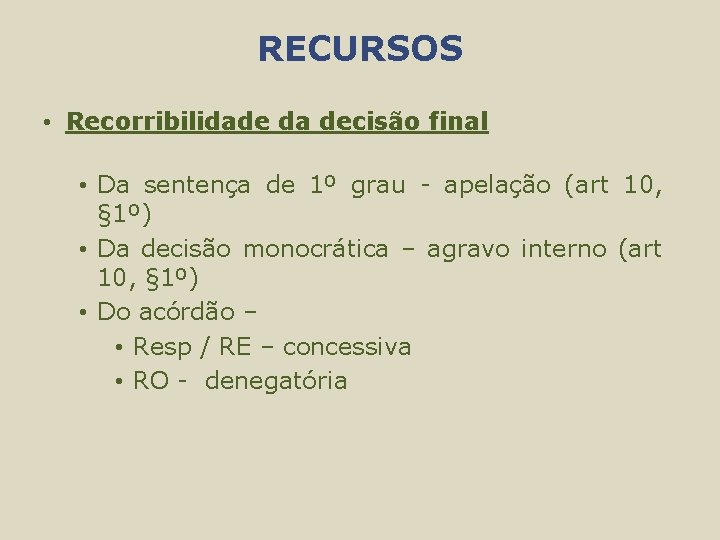 RECURSOS • Recorribilidade da decisão final • Da sentença de 1º grau - apelação