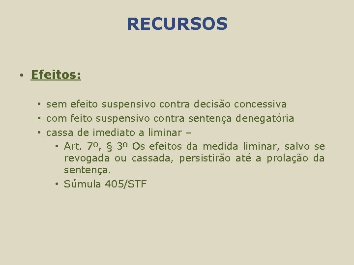 RECURSOS • Efeitos: • sem efeito suspensivo contra decisão concessiva • com feito suspensivo