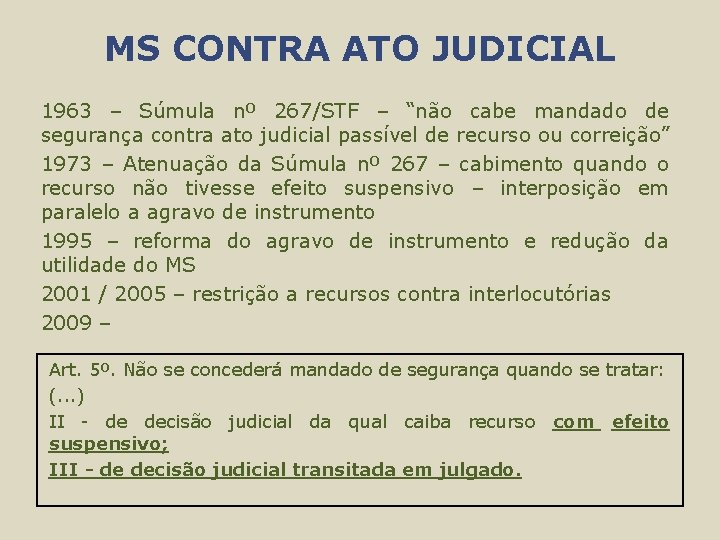 MS CONTRA ATO JUDICIAL 1963 – Súmula nº 267/STF – “não cabe mandado de